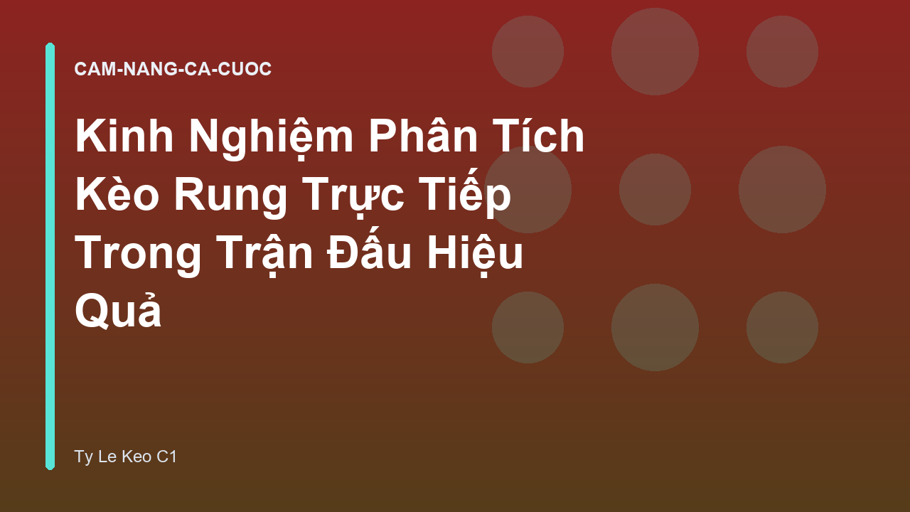 Kinh Nghiệm Phân Tích Kèo Rung Trực Tiếp Trong Trận Đấu Hiệu Quả