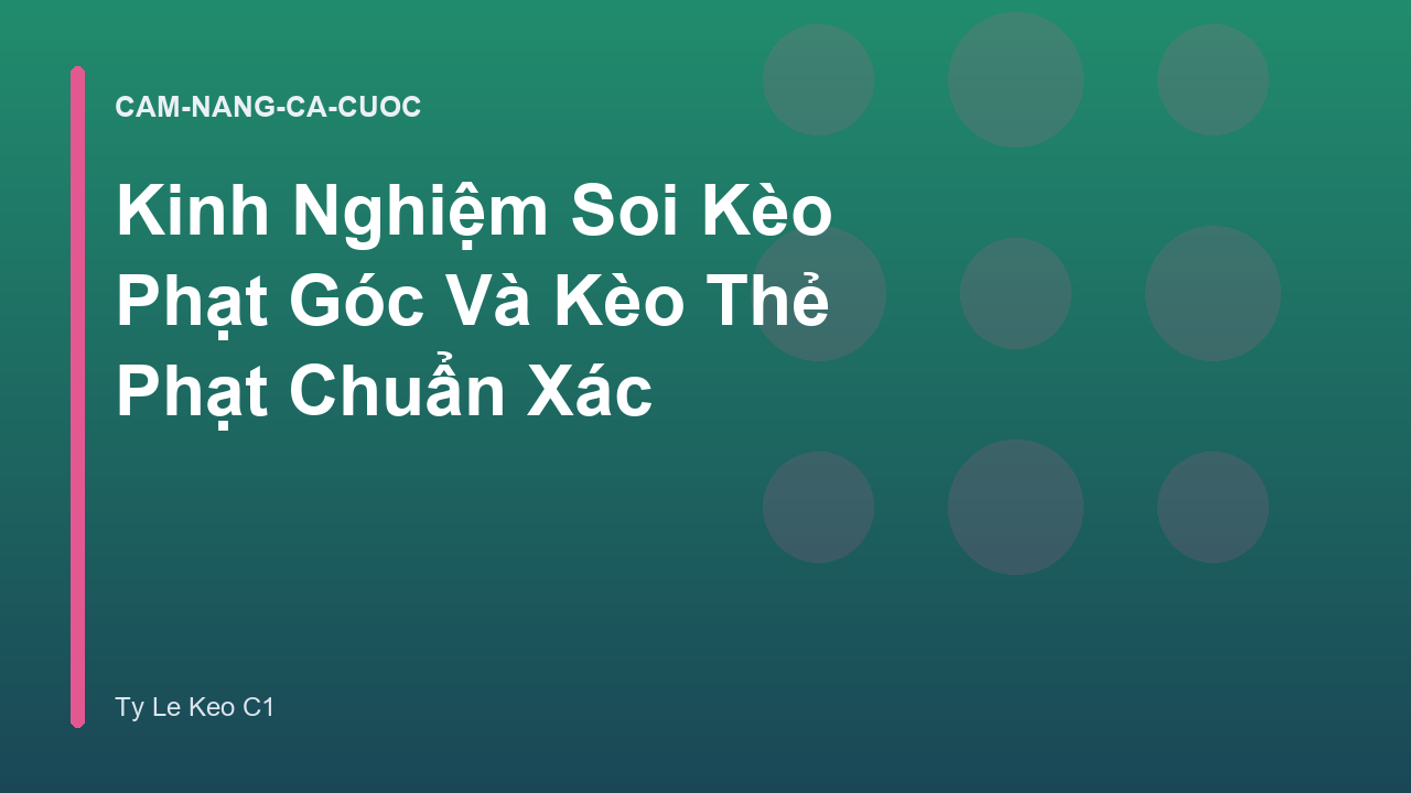 Kinh Nghiệm Soi Kèo Phạt Góc Và Kèo Thẻ Phạt Chuẩn Xác