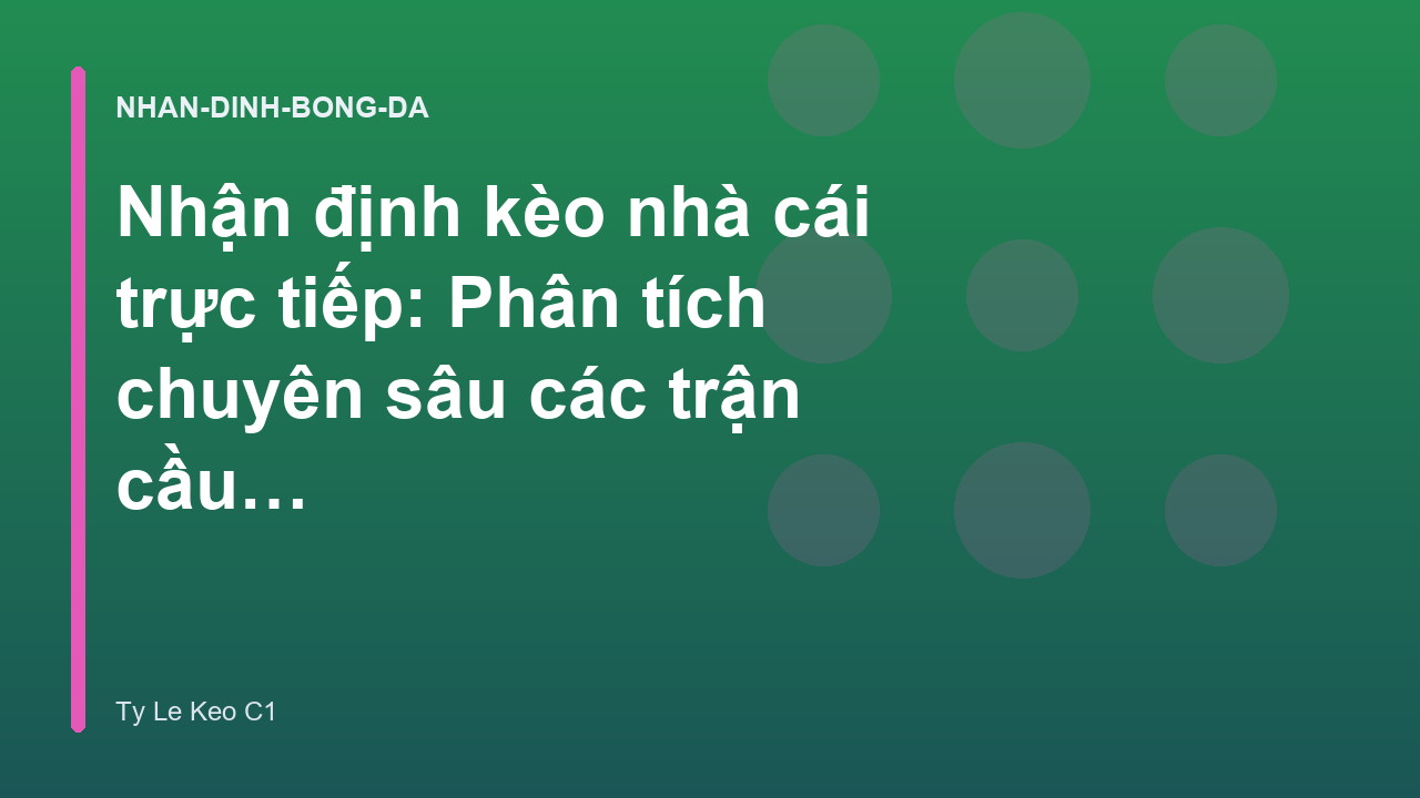 Nhận định kèo nhà cái trực tiếp: Phân tích chuyên sâu các trận cầu tâm điểm