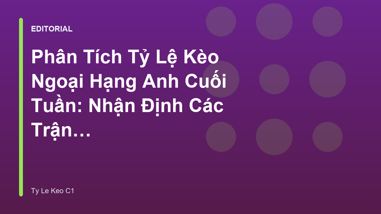 Phân tích tỷ lệ kèo Ngoại Hạng Anh cuối tuần