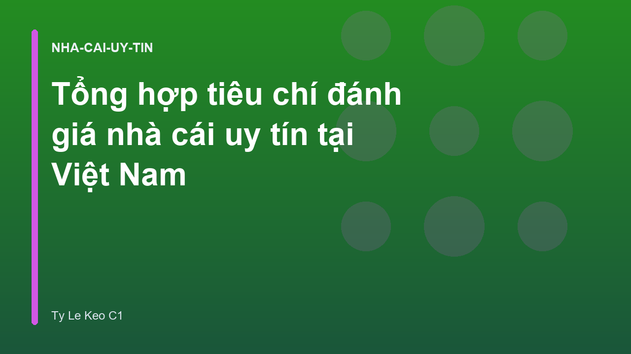 Tổng hợp tiêu chí đánh giá nhà cái uy tín tại Việt Nam